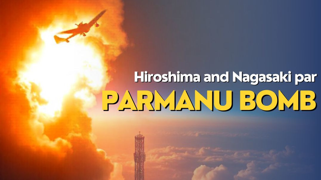 Hiroshima and Nagasaki Par Parmanu Bomb | Danger Atom Bomb