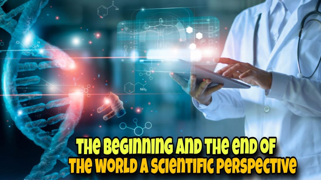 The beginning and the end of the world A scientific perspective