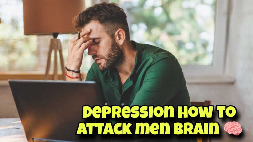 Depression how to attack men brain?